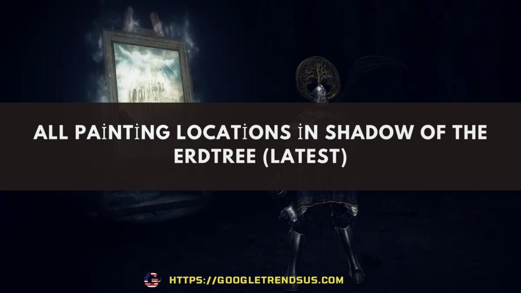 All painting locations in Shadow of the Erdtree (Latest)