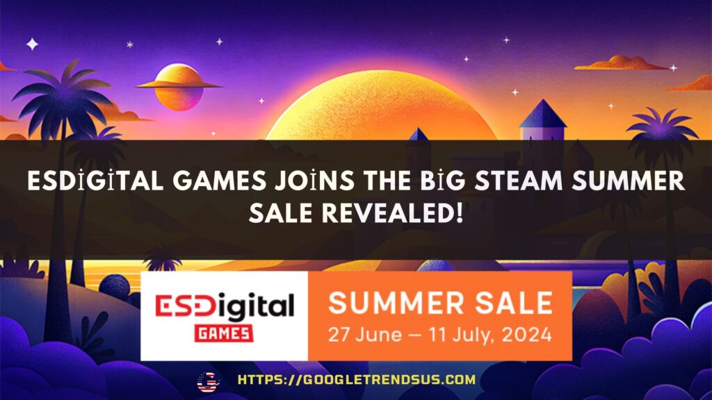 ESDigital Games Joins the Big Steam Summer Sale Revealed!