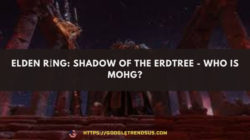 Elden Ring Shadow Of The Erdtree - Who Is Mohg