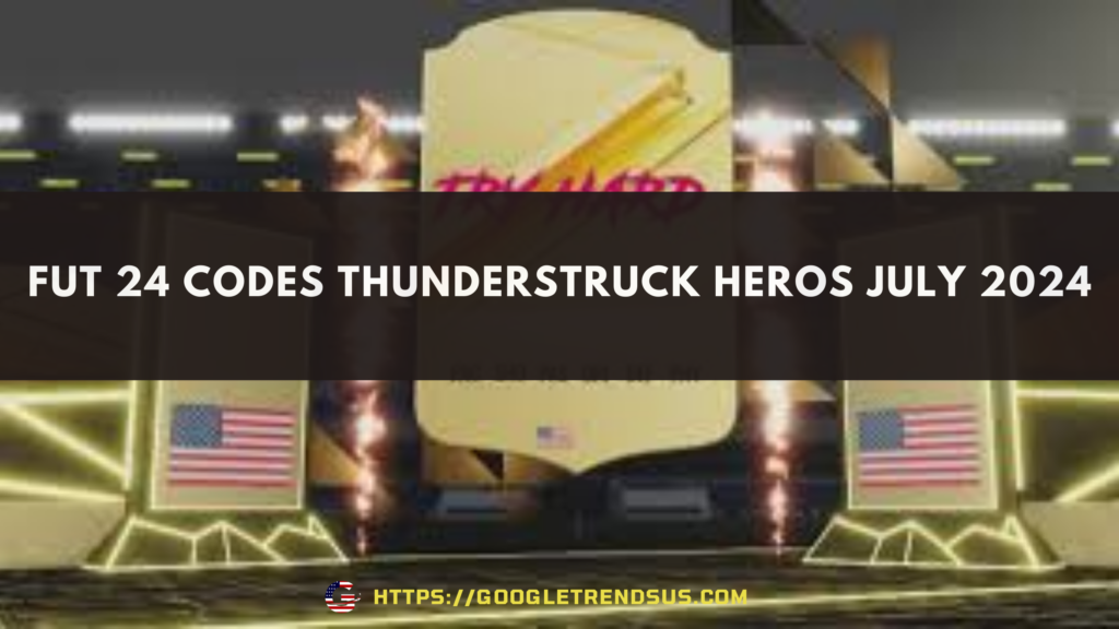 FUT 24 Codes THUNDERSTRUCK HEROS July 2024