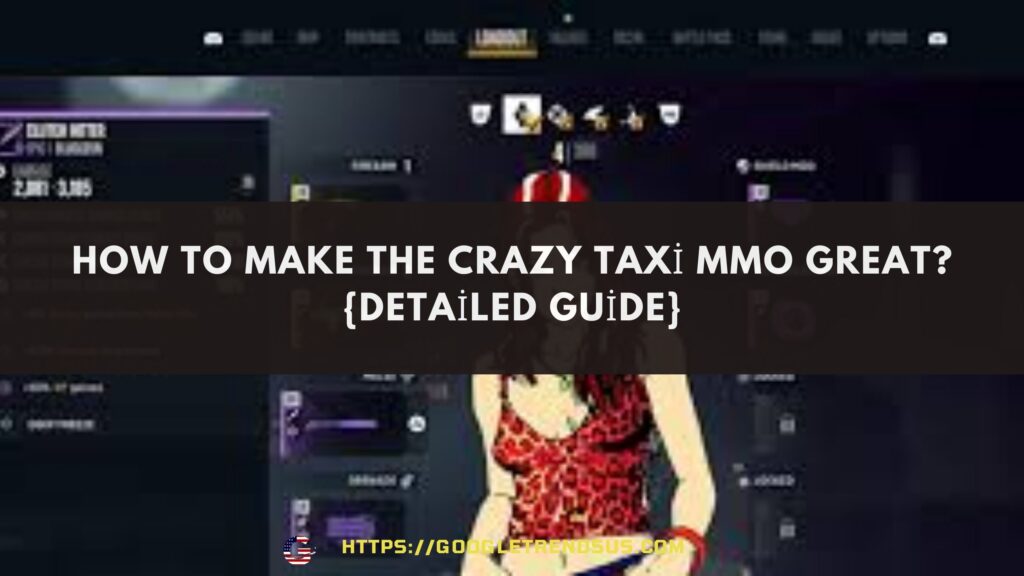 How To Make The Crazy Taxi MMO Great {Detailed Guide}