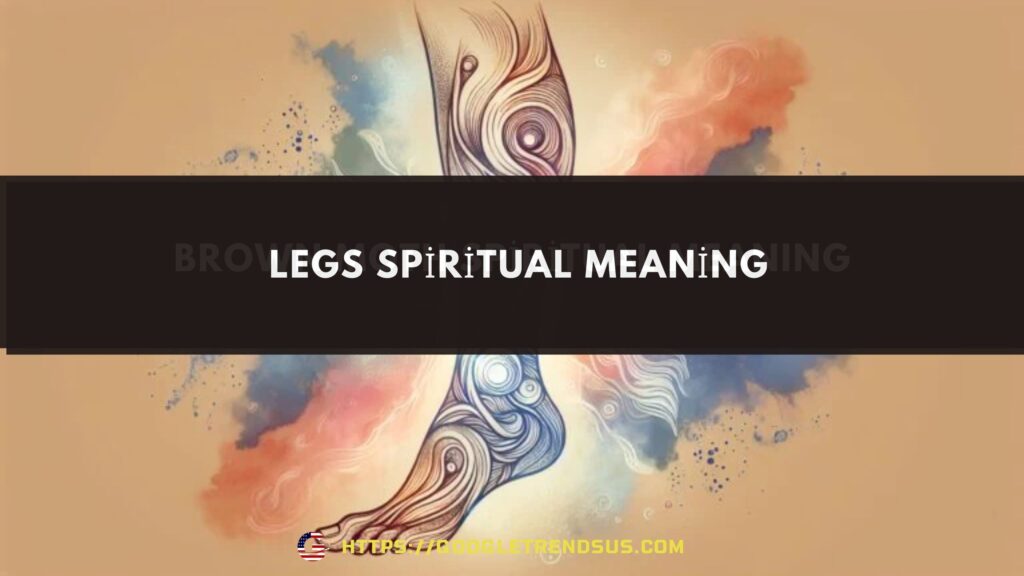 What Do Legs Represent Spiritually? | Legs Spiritual Meaning