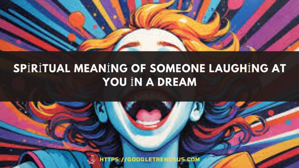 Spiritual Meaning of Someone Laughing at You in a Dream