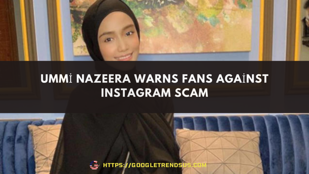 Ummi Nazeera Warns Fans Against Instagram Scam