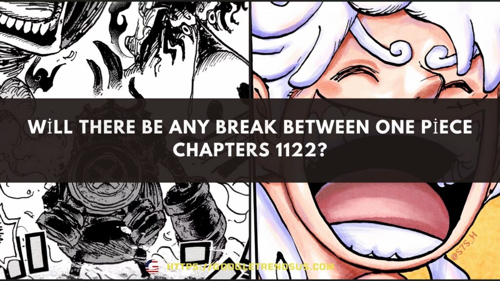 Will there be any break between One Piece chapters 1122