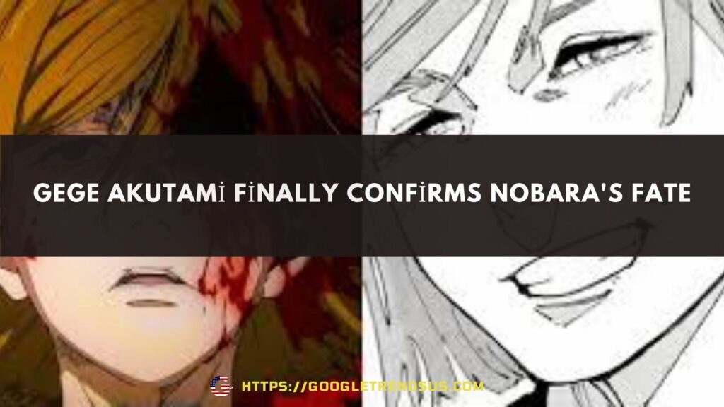 Gege Akutami Finally Confirms Nobara's Fate