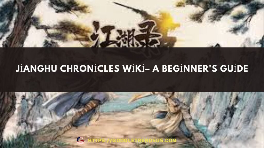 Jianghu Chronicles Wiki– A Beginner's Guide