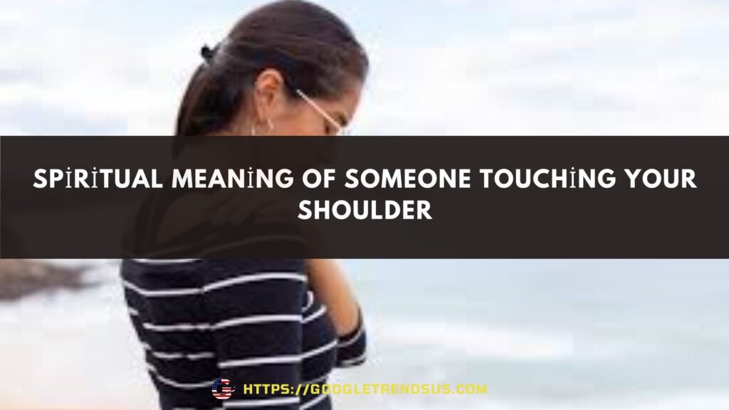 Spiritual Meaning of Someone Touching Your Shoulder