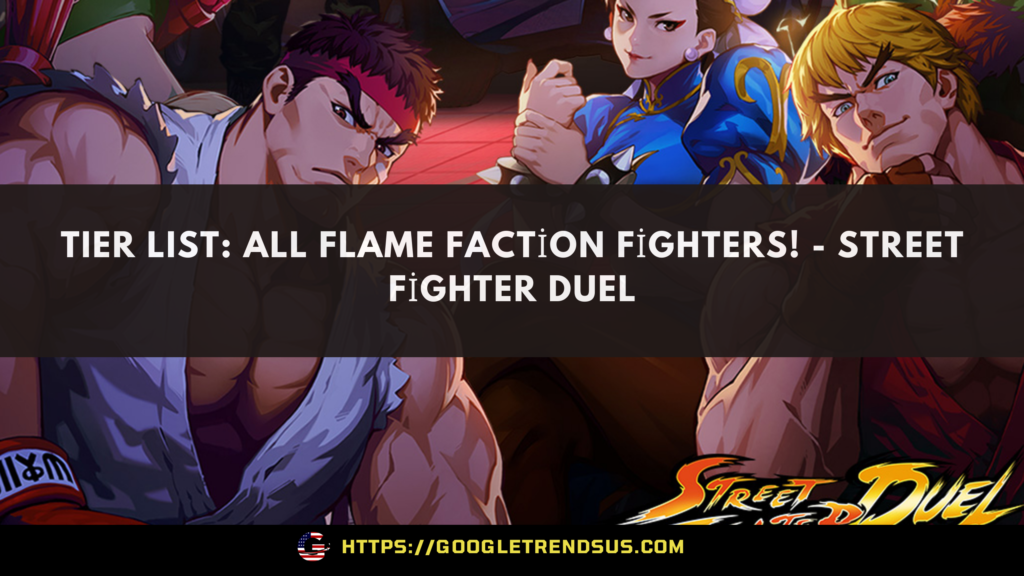 TIER LIST: All Flame Faction Fighters! - Street Fighter Duel