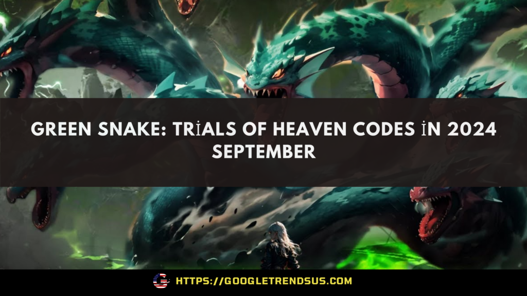 Green Snake: Trials Of Heaven Codes in 2024 September